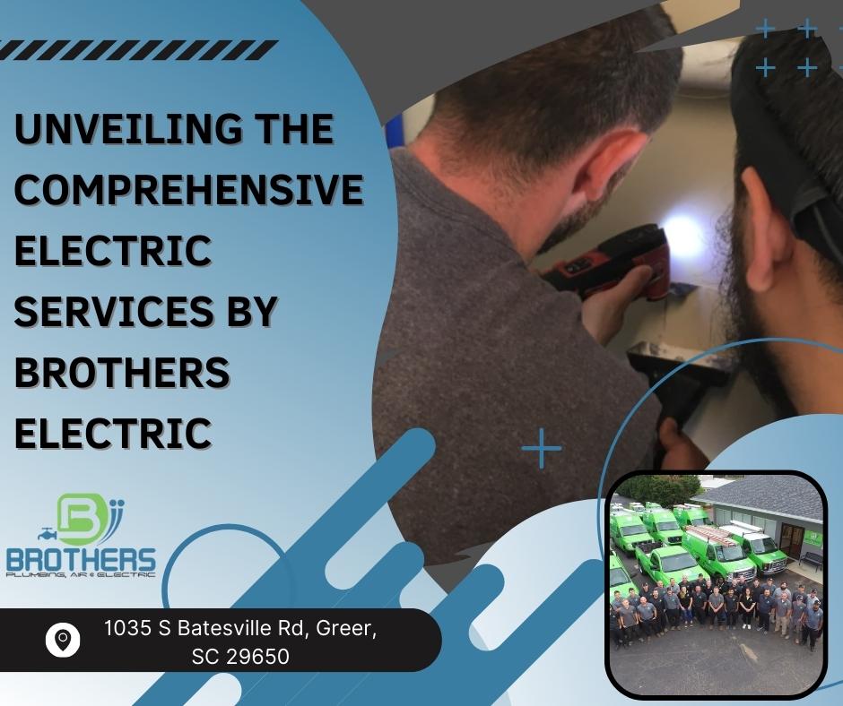 Illuminating Excellence: Unveiling the Comprehensive Electric Services by Brothers Electric