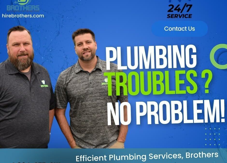 Efficient Plumbing Services: Brothers Plumbing, Air, & Electric to the Rescue